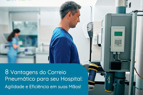 8-vantagens-do-correio-pneumatico-para-seu-hospital-agilidade-e-eficiencia-em-suas-maos